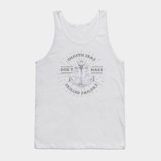 SMOOTH SEAS DON'T MAKE SKILLED SAILORS Tank Top